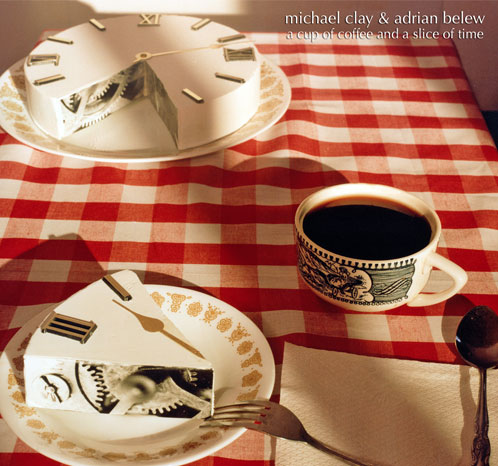 Michael Clay and Adrian Belew a cup of coffee and a slice of time CD cover